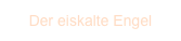 Der eiskalte Engel