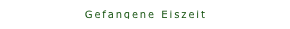 Gefangene Eiszeit